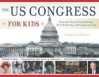 Cover image for The US Congress for Kids: Over 200 Years of Lawmaking, Deal-Breaking, and Compromising, with 21 Activities