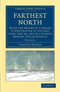 Cover image for Farthest North: Being the Record of a Voyage of Exploration of the Ship Fram, 1893-96, and of a Fifteen Months' Sleigh Journey