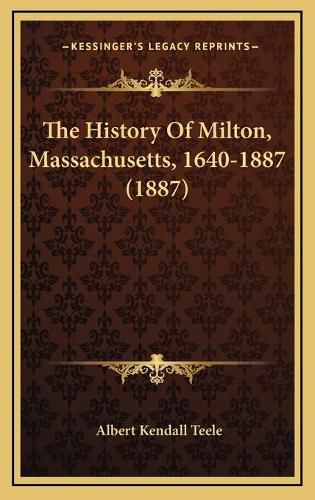 Cover image for The History of Milton, Massachusetts, 1640-1887 (1887)