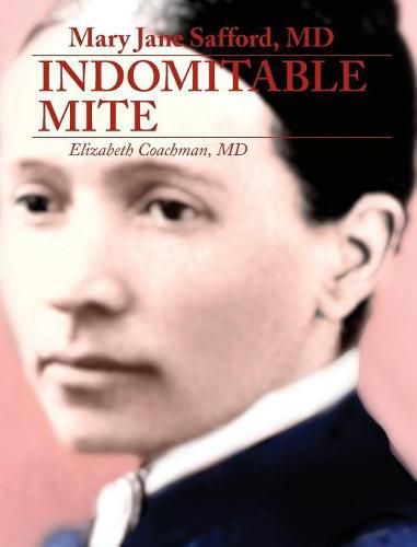 Cover image for Mary Jane Safford, MD: Indomitable Mite