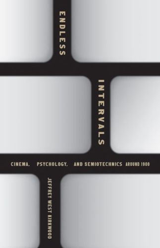 Cover image for Endless Intervals: Cinema, Psychology, and Semiotechnics around 1900