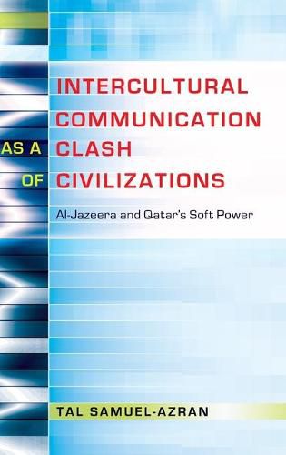 Cover image for Intercultural Communication as a Clash of Civilizations: Al-Jazeera and Qatar's Soft Power