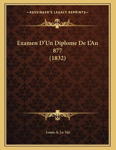 Cover image for Examen D'Un Diplome de L'An 877 (1832)