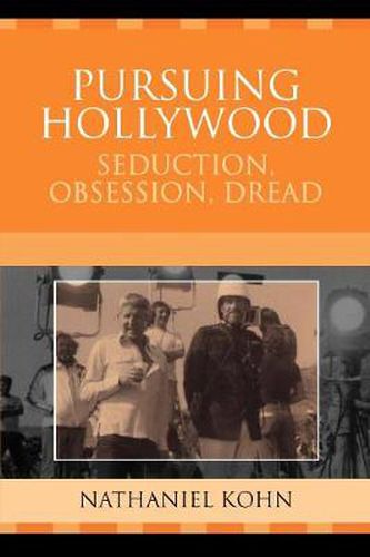 Cover image for Pursuing Hollywood: Seduction, Obsession, Dread
