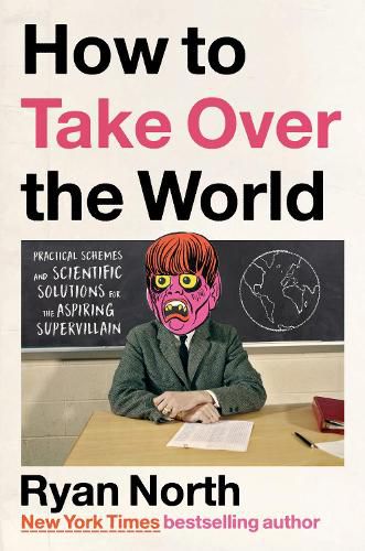Cover image for How to Take Over the World: Practical Schemes and Scientific Solutions for the Aspiring Supervillain