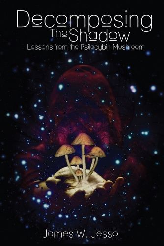 Cover image for Decomposing The Shadow: Lessons From The Psilocybin Mushroom