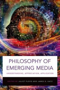 Cover image for Philosophy of Emerging Media: Understanding, Appreciation, Application