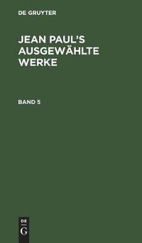 Cover image for Jean Paul: Jean Paul's Ausgewahlte Werke. Band 5