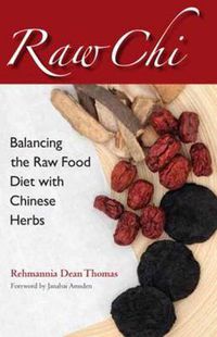 Cover image for Raw Chi: Balancing the Raw Food Diet with Chinese Herbs