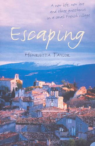 Cover image for Escaping: A New Life, New Love and Three Guesthouses in a Small French Village