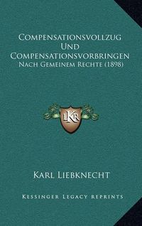 Cover image for Compensationsvollzug Und Compensationsvorbringen: Nach Gemeinem Rechte (1898)