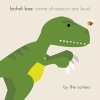 Cover image for Bohdi Bee: Some Dinosaurs are Loud
