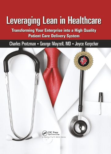 Cover image for Leveraging Lean in Healthcare: Transforming Your Enterprise into a High Quality Patient Care Delivery System