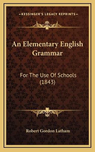 An Elementary English Grammar: For the Use of Schools (1843)