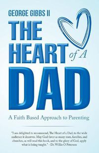 Cover image for The Heart of a Dad: A Faith Based Approach to Parenting