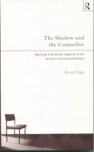 Cover image for The Shadow and the Counsellor: Working with the Darker Aspects of the Person, the Role and the Profession