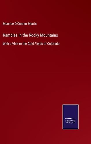 Cover image for Rambles in the Rocky Mountains: With a Visit to the Gold Fields of Colorado