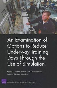 Cover image for An Examination of Options to Reduce Underway Training Days Through the Use of Simulation