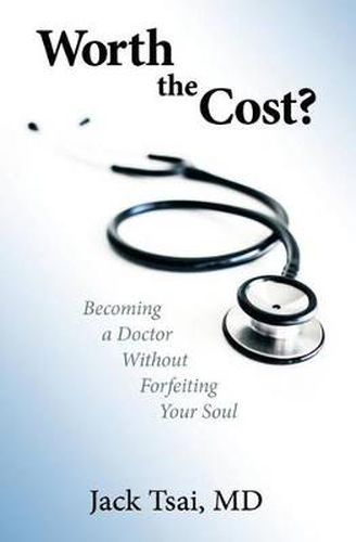 Cover image for Worth the Cost?: Becoming a Doctor Without Forfeiting Your Soul