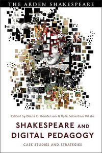 Cover image for Shakespeare and Digital Pedagogy: Case Studies and Strategies