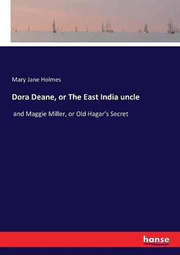 Dora Deane, or The East India uncle: and Maggie Miller, or Old Hagar's Secret