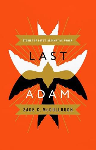 Last Adam: Stories of Love's Redemptive Power