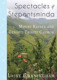 Cover image for Spectacles of Stepantsminda: Mount Kazbek and Gergeti Trinity Church