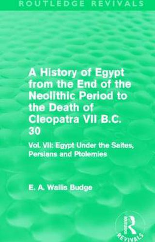 Cover image for A History of Egypt from the End of the Neolithic Period to the Death of Cleopatra VII B.C. 30 (Routledge Revivals): Vol. VII: Egypt Under the Saites, Persians and Ptolemies