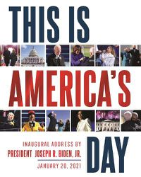 Cover image for This Is America's Day: Inaugural Address by President Joseph R. Biden, Jr. January 20, 2021