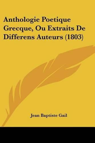 Anthologie Poetique Grecque, Ou Extraits de Differens Auteurs (1803)