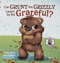 Cover image for Grunt the Grizzly Learns to Be Grateful