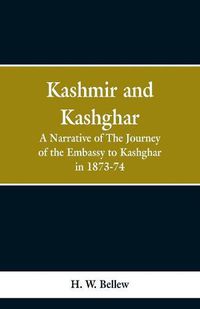 Cover image for Kashmir and Kashgar: A narrative of the journey of the embassy to Kashgar in 1873-74