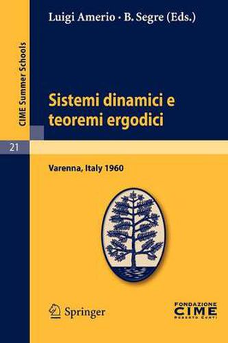 Cover image for Sistemi Dinamici E Teoremi Ergodici: Lectures Given at a Summer School of the Centro Internazionale Matematico Estivo (C.I.M.E.) Held in Varenna (Como), Italy, June 2-11, 1960