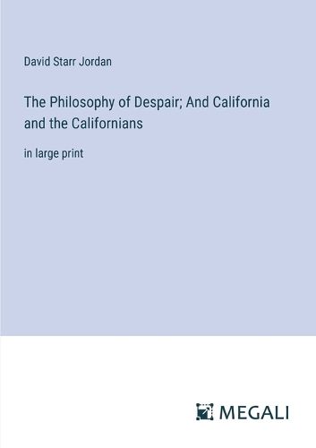 Cover image for The Philosophy of Despair; And California and the Californians