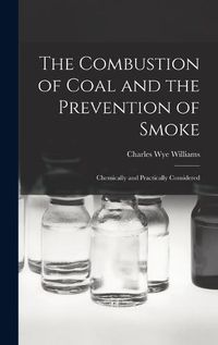 Cover image for The Combustion of Coal and the Prevention of Smoke