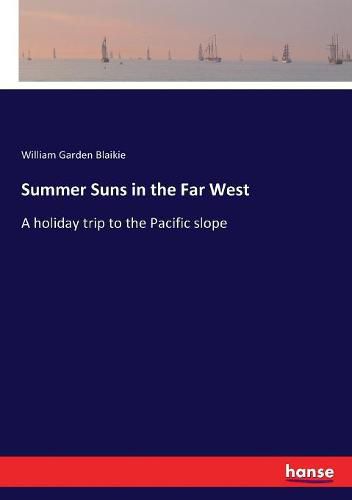 Cover image for Summer Suns in the Far West: A holiday trip to the Pacific slope