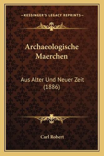 Cover image for Archaeologische Maerchen: Aus Alter Und Neuer Zeit (1886)