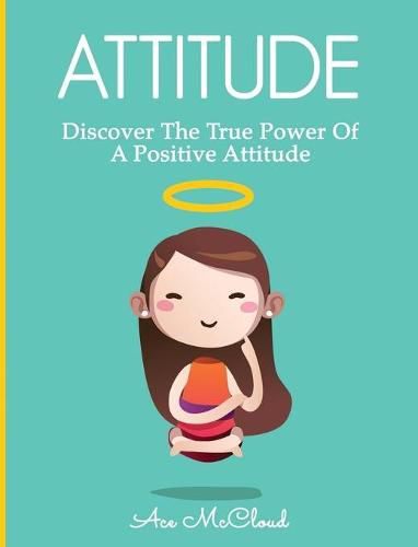 Cover image for Attitude: Discover The True Power Of A Positive Attitude