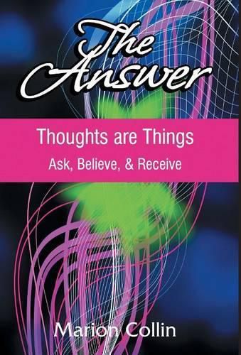 Cover image for The Answer: Thoughts are Things: Ask, Believe, & Receive