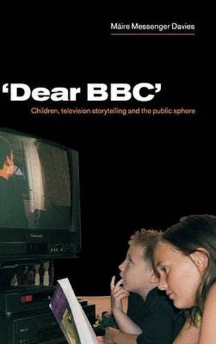 Cover image for 'Dear BBC': Children, Television Storytelling and the Public Sphere