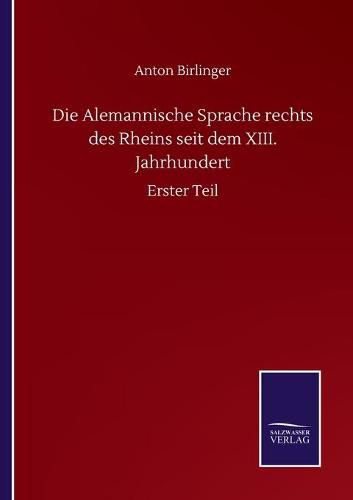 Cover image for Die Alemannische Sprache rechts des Rheins seit dem XIII. Jahrhundert: Erster Teil