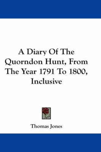 Cover image for A Diary of the Quorndon Hunt, from the Year 1791 to 1800, Inclusive