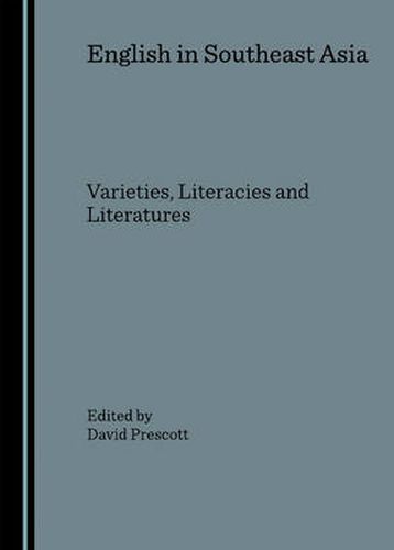 English in Southeast Asia: Varieties, Literacies and Literatures