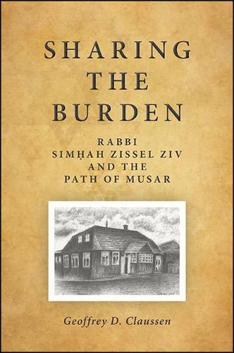 Cover image for Sharing the Burden: Rabbi Simhah Zissel Ziv and the Path of Musar