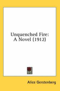 Cover image for Unquenched Fire: A Novel (1912)