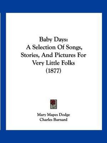 Baby Days: A Selection of Songs, Stories, and Pictures for Very Little Folks (1877)