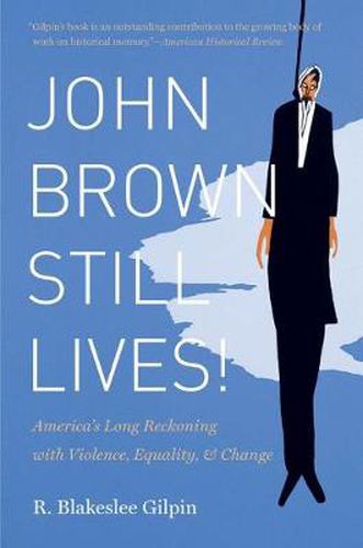 Cover image for John Brown Still Lives!: America's Long Reckoning with Violence, Equality, and Change