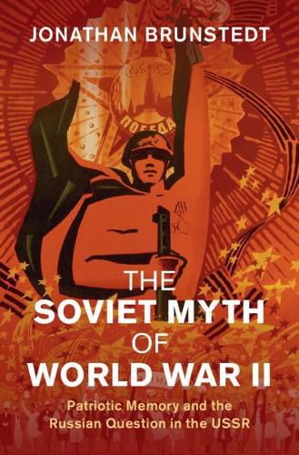 Cover image for The Soviet Myth of World War II: Patriotic Memory and the Russian Question in the USSR