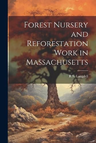 Cover image for Forest Nursery and Reforestation Work in Massachusetts