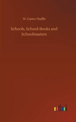 Cover image for Schools, School-Books and Schoolmasters